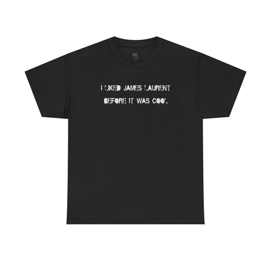 "I liked James Laurent before it was cool" Tee